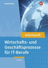 IT-Berufe Wirtschafts- und Geschäftsprozesse Arbeitsbuch